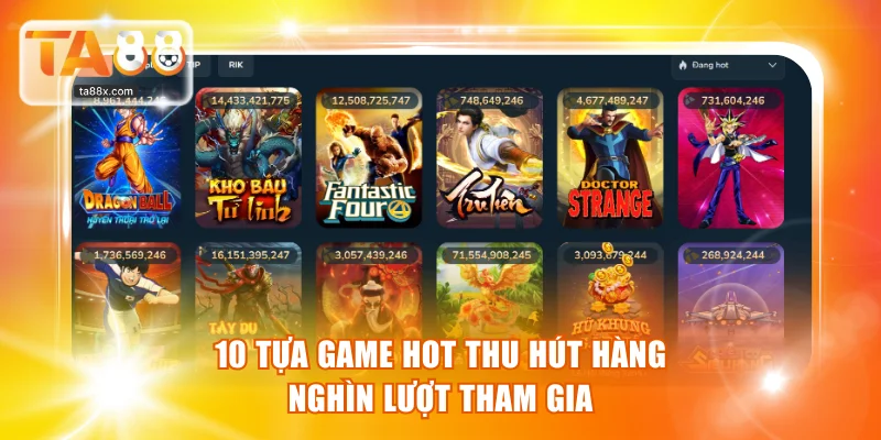 10 tựa game hot thu hút hàng nghìn lượt tham gia