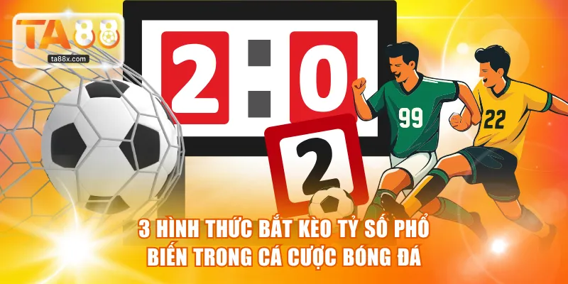3 hình thức bắt kèo tỷ số phổ biến trong cá cược bóng đá