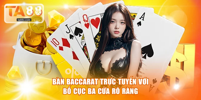 Bàn Baccarat trực tuyến với bố cục ba cửa rõ ràng