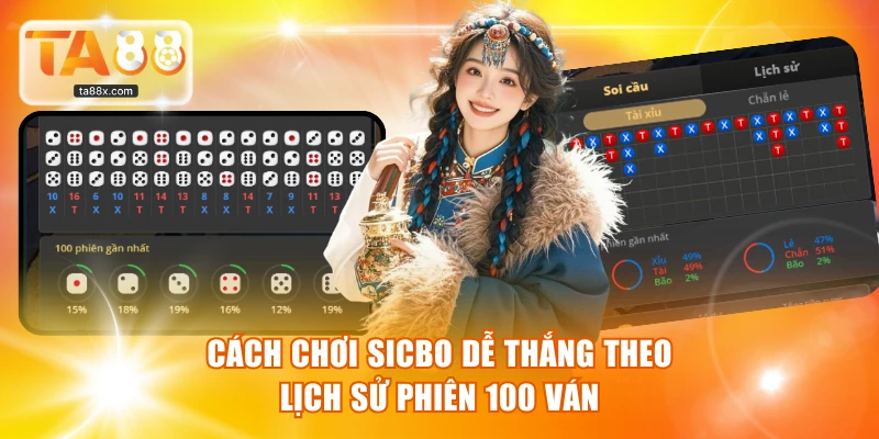 Cách chơi Sicbo dễ thắng theo lịch sử phiên 100 ván