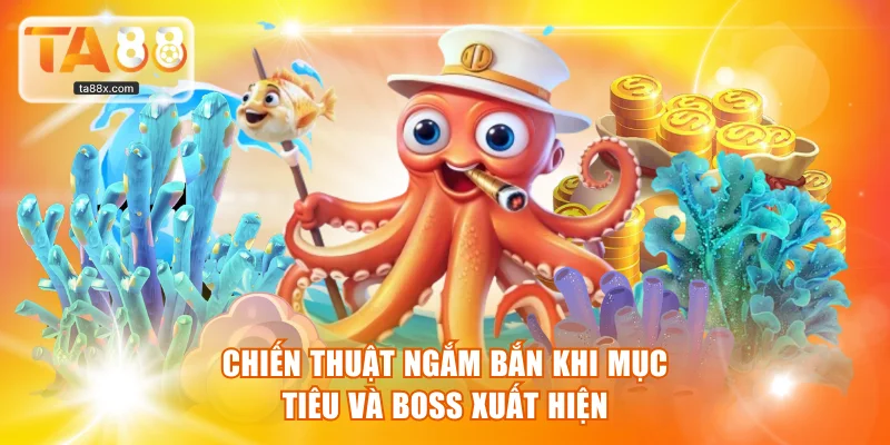 Chiến thuật ngắm bắn khi mục tiêu và boss xuất hiện