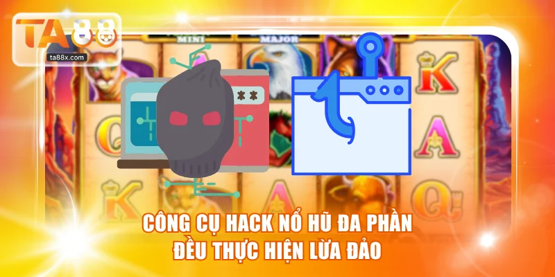 Công cụ hack nổ hũ đa phần đều thực hiện lừa đảo
