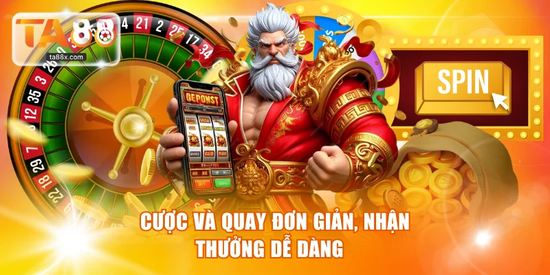Cược và quay đơn giản, nhận thưởng dễ dàng  