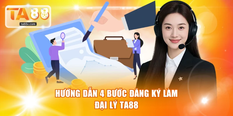 Hướng dẫn 4 bước đăng ký làm đại lý TA88