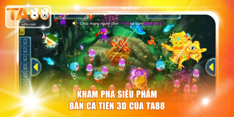 Khám phá siêu phẩm Bắn cá Tiên 3D của TA88