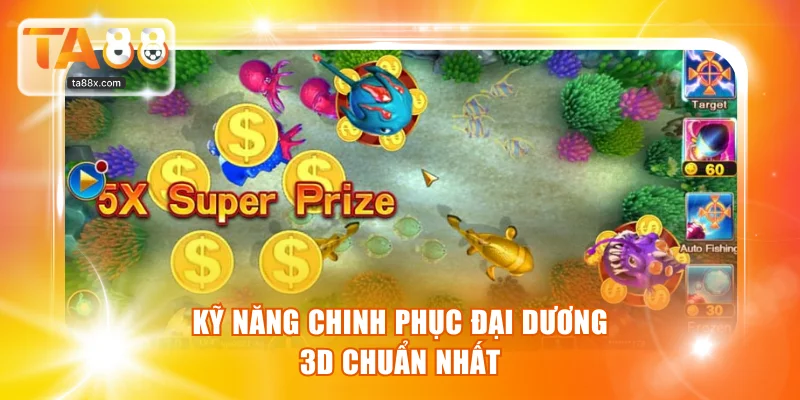 Kỹ năng chinh phục đại dương 3D chuẩn nhất