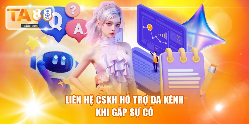 Liên hệ CSKH hỗ trợ đa kênh khi gặp sự cố