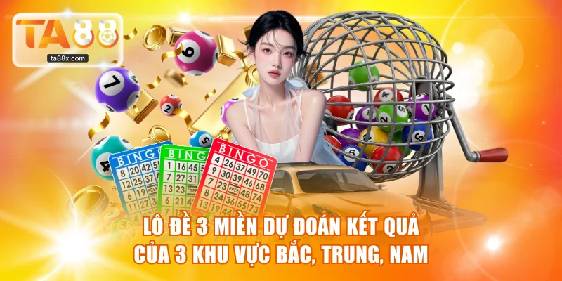 Lô đề 3 miền dự đoán kết quả của 3 khu vực Bắc, Trung, Nam