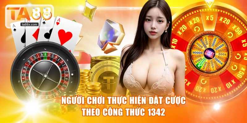 Người chơi thực hiện đặt cược theo công thức 1342