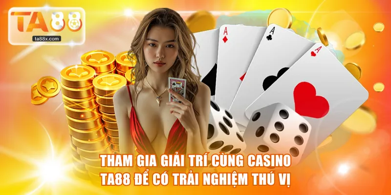 Tham gia giải trí cùng casino TA88 để có trải nghiệm thú vị