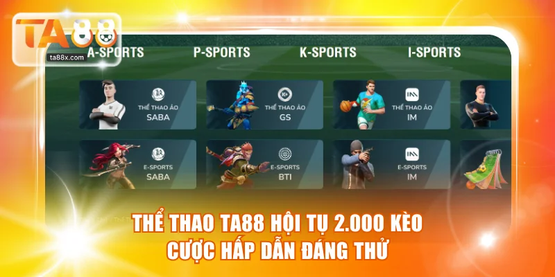 Thể Thao TA88 - Hội Tụ 2.000 Kèo Cược Hấp Dẫn Đáng Thử