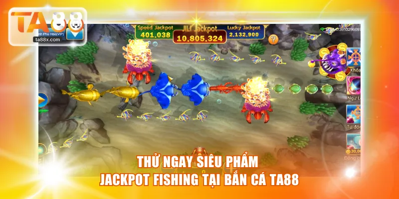 Thử ngay siêu phẩm Jackpot Fishing tại Bắn Cá TA88