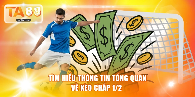 Tìm hiểu thông tin tổng quan về kèo chấp 1/2