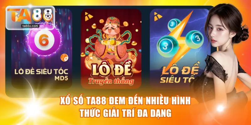 Xổ số TA88 đem đến nhiều hình thức giải trí đa dạng