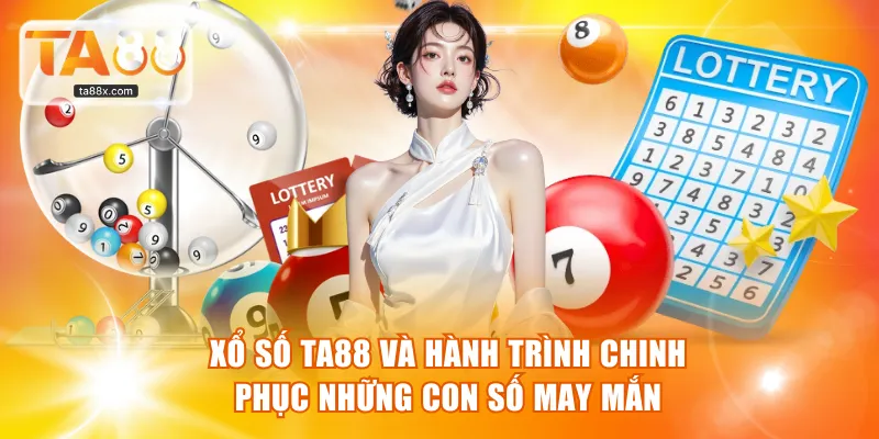 Xổ Số TA88 Và Hành Trình Chinh Phục Những Con Số May Mắn